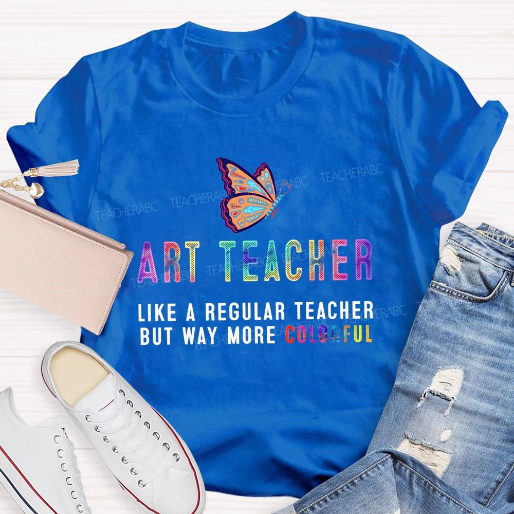 Art Teacher Like A Regular Teacher But Way More Colorful Butterfly Rainbow T-shirt