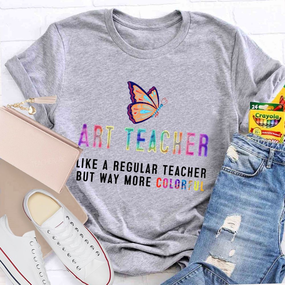 Art Teacher Like A Regular Teacher But Way More Colorful Butterfly Rainbow T-shirt