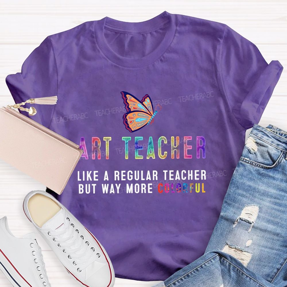 Art Teacher Like A Regular Teacher But Way More Colorful Butterfly Rainbow T-shirt