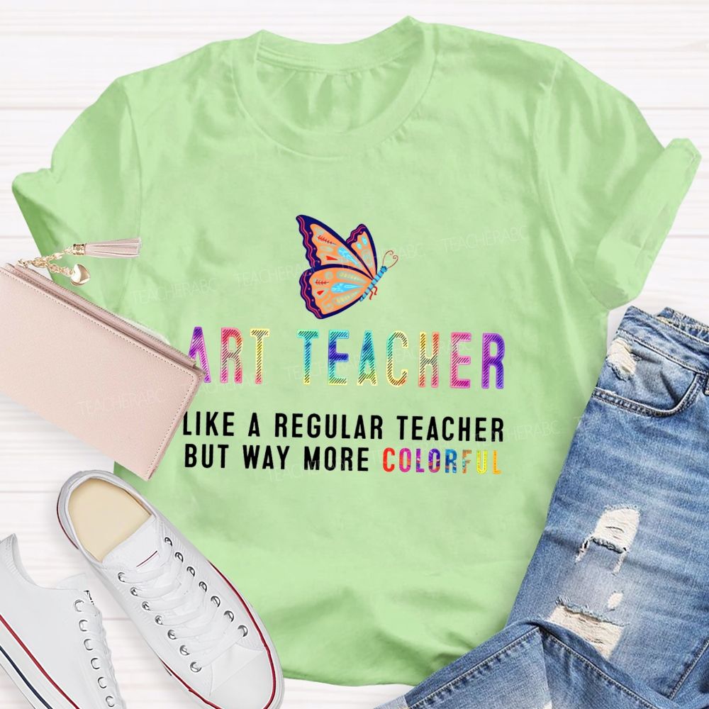 Art Teacher Like A Regular Teacher But Way More Colorful Butterfly Rainbow T-shirt