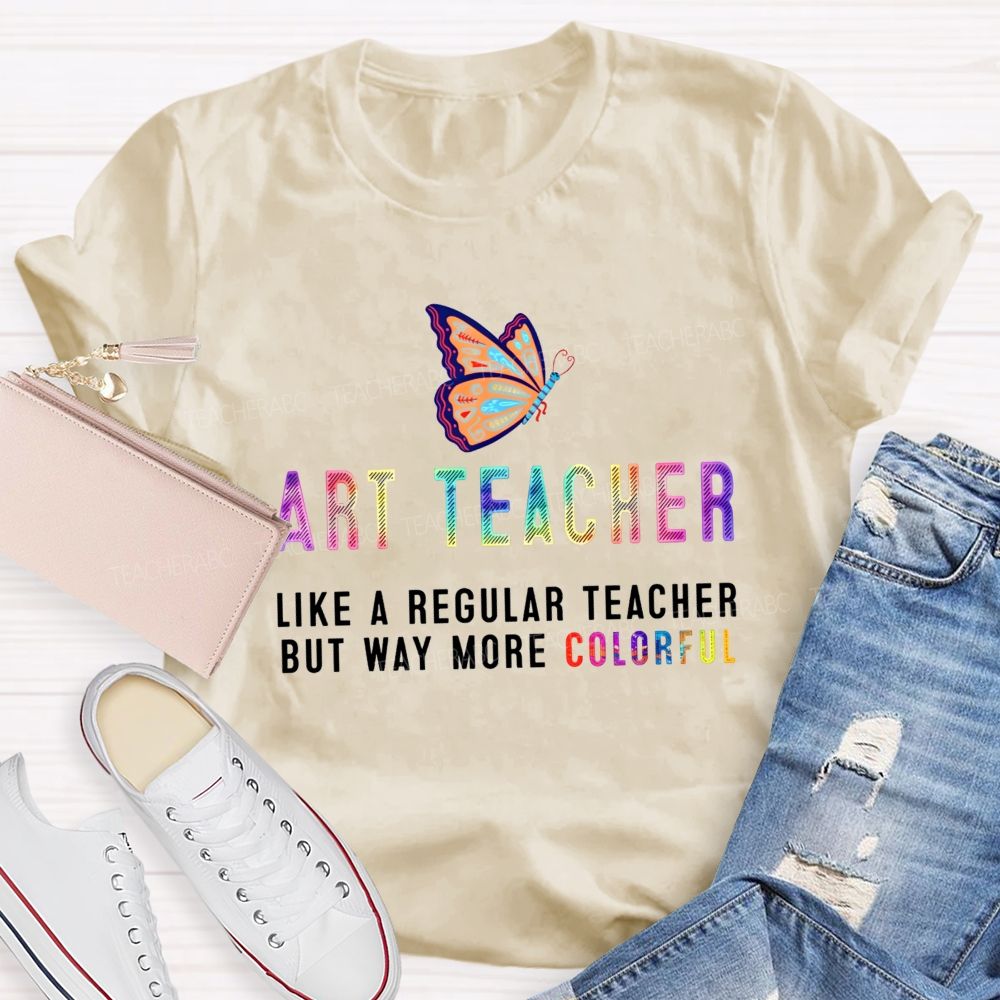Art Teacher Like A Regular Teacher But Way More Colorful Butterfly Rainbow T-shirt