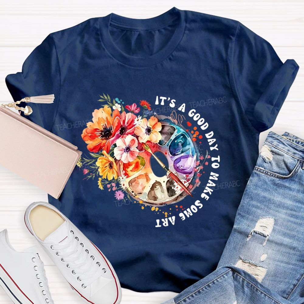 It'S A Good Day To Make Some Art Watercolor Floral Paint Palette Art Teacher T-shirt