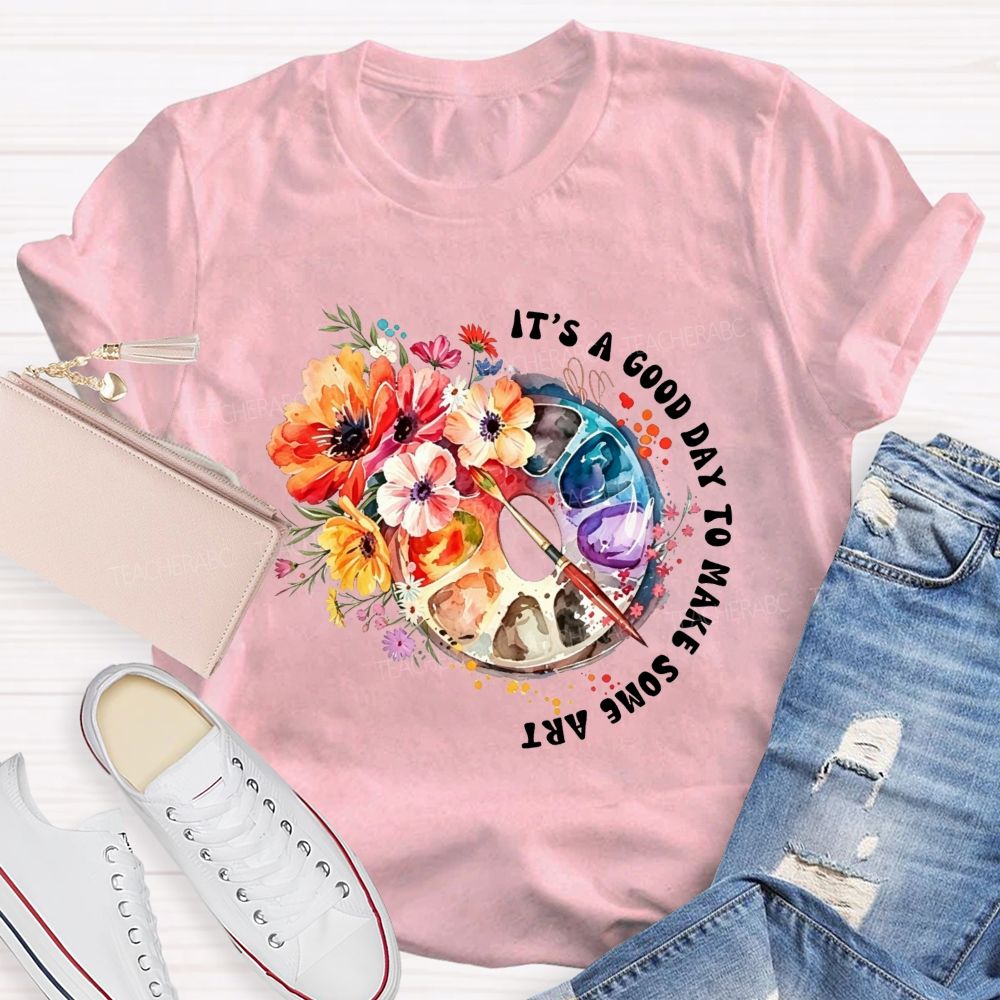 It'S A Good Day To Make Some Art Watercolor Floral Paint Palette Art Teacher T-shirt
