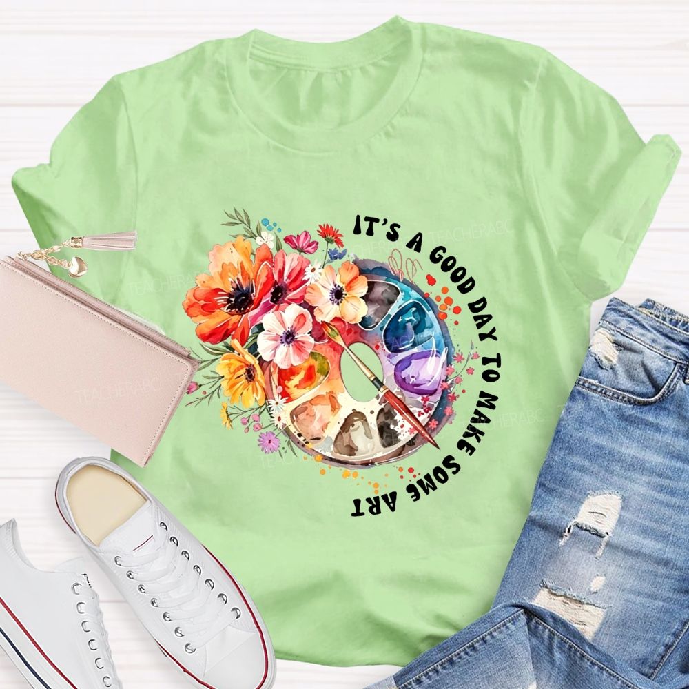 It'S A Good Day To Make Some Art Watercolor Floral Paint Palette Art Teacher T-shirt