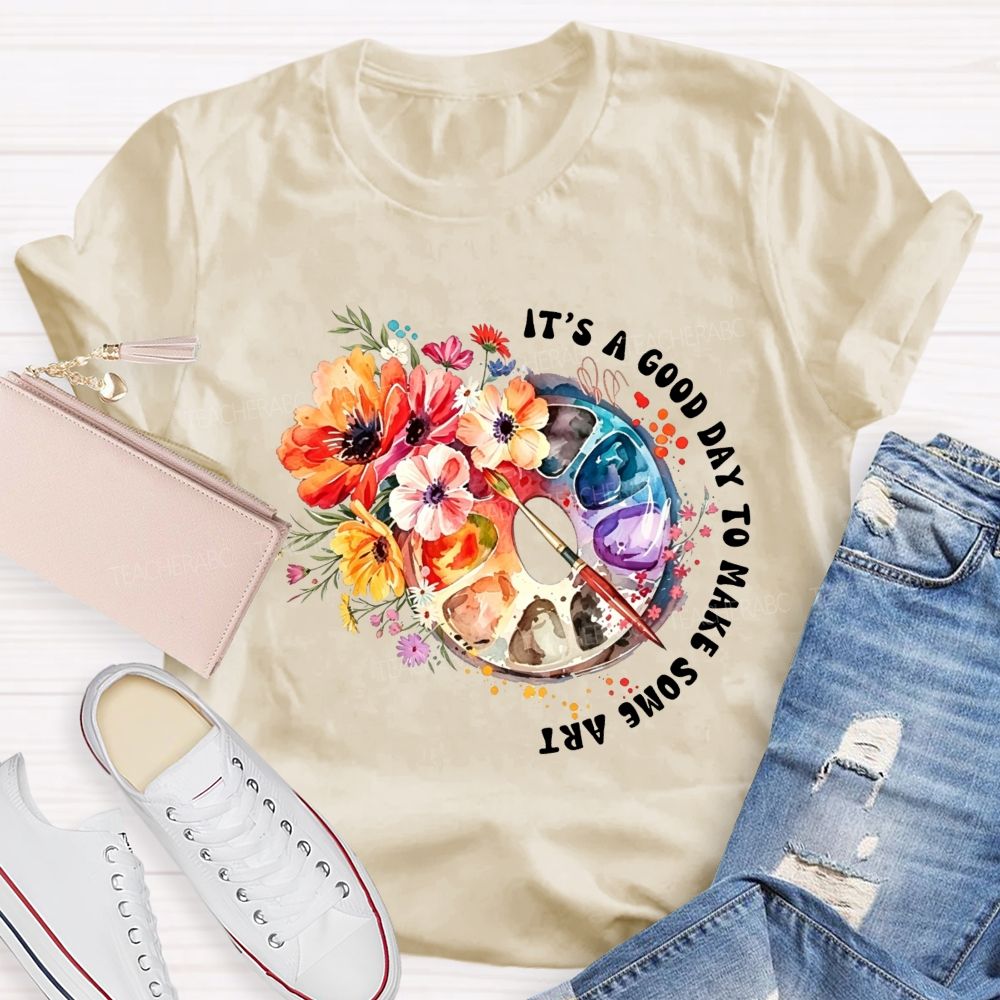 It'S A Good Day To Make Some Art Watercolor Floral Paint Palette Art Teacher T-shirt