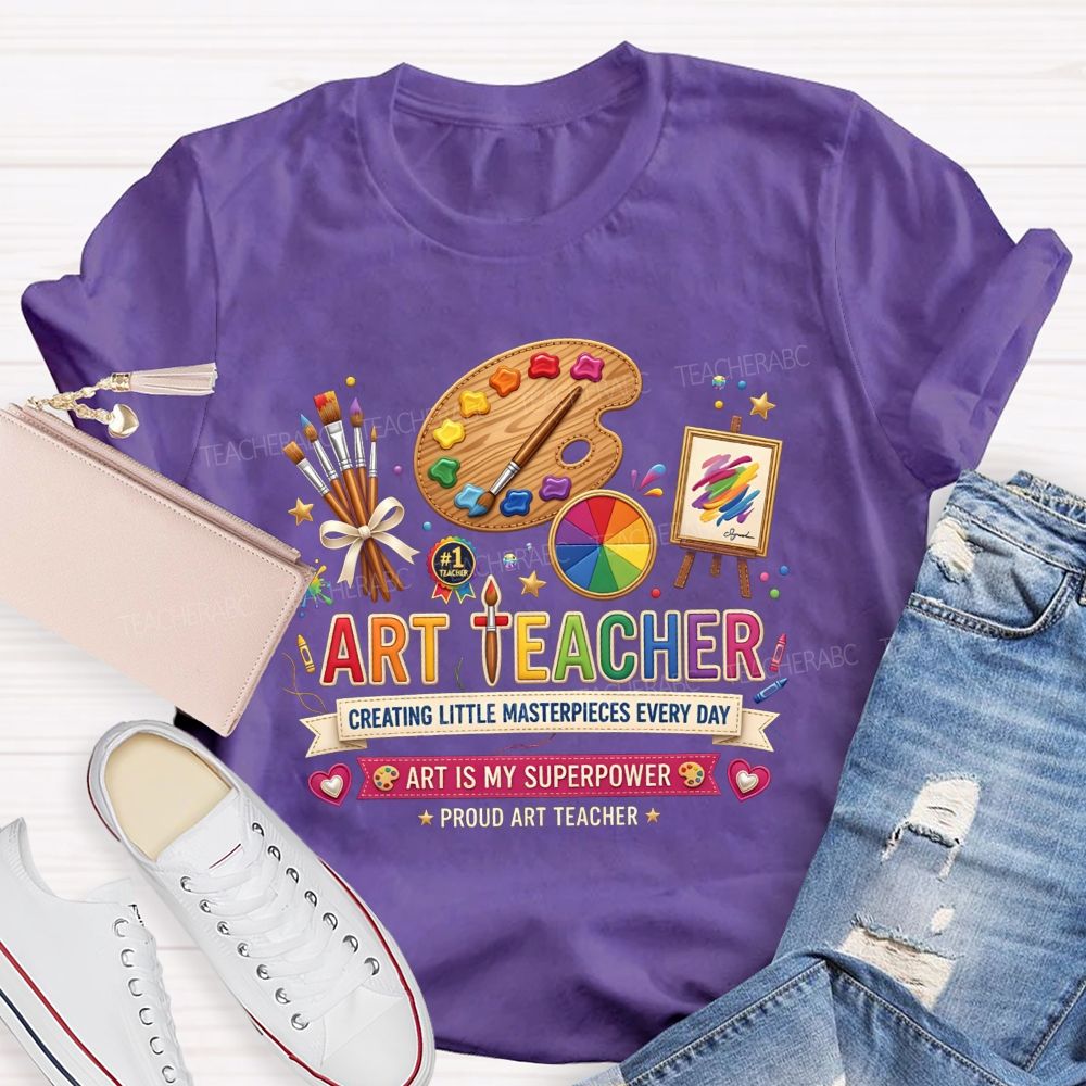 Art Teacher Creating Little Masterpieces Every Day Art Is My Superpower T-shirt