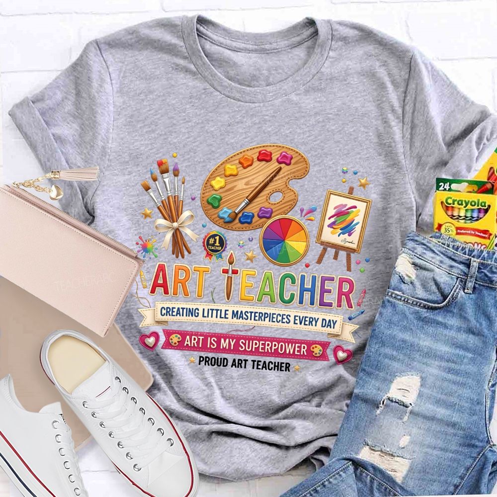 Art Teacher Creating Little Masterpieces Every Day Art Is My Superpower T-shirt