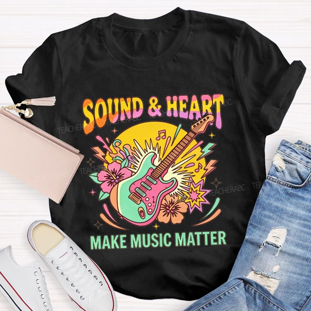 Sound And Heart Make Music Matter Music Teacher T-shirt