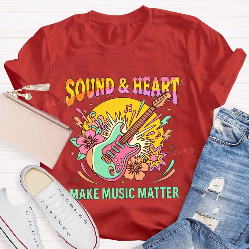 Sound And Heart Make Music Matter Music Teacher T-shirt