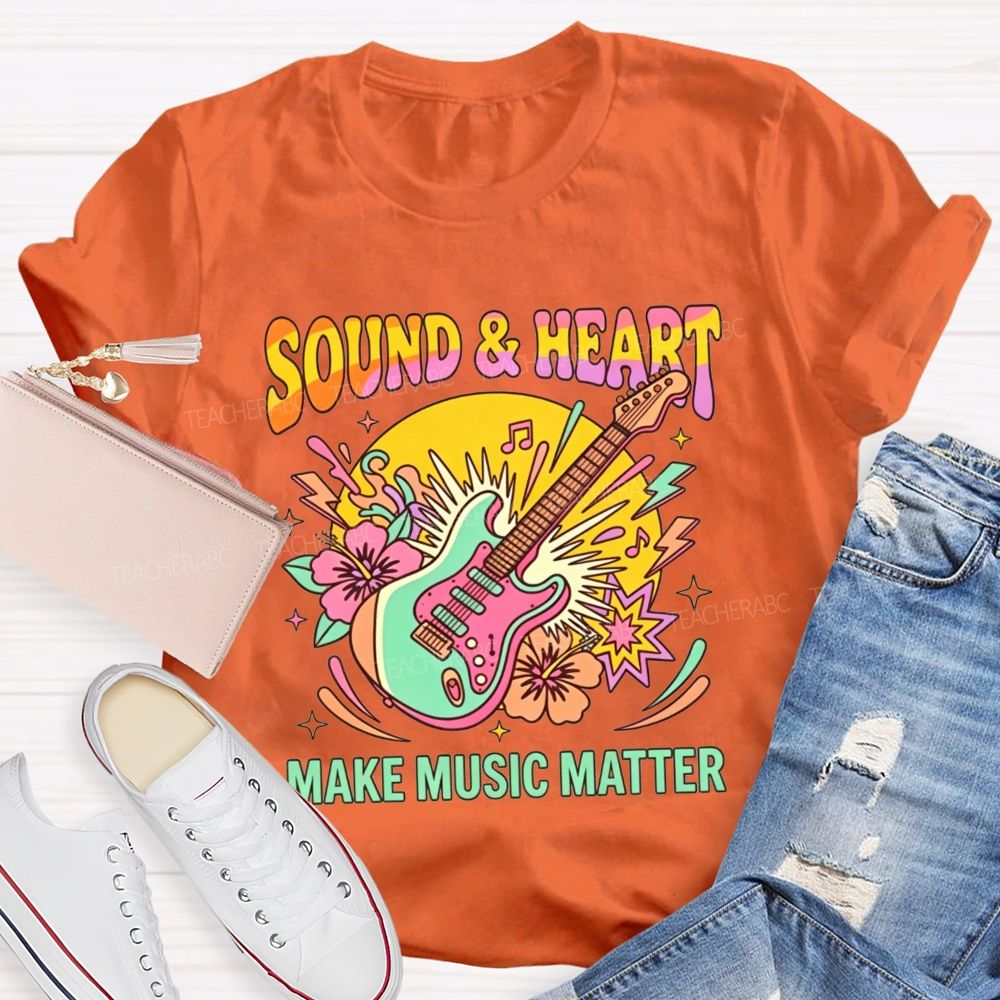 Sound And Heart Make Music Matter Music Teacher T-shirt