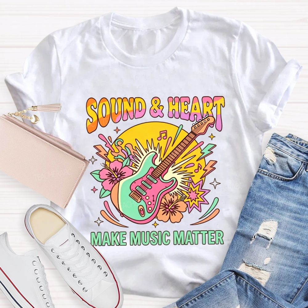 Sound And Heart Make Music Matter Music Teacher T-shirt