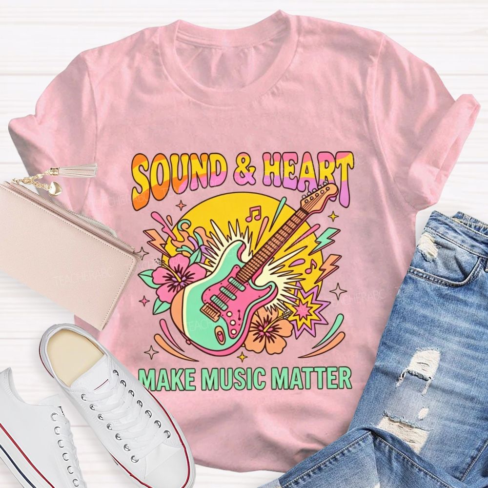 Sound And Heart Make Music Matter Music Teacher T-shirt