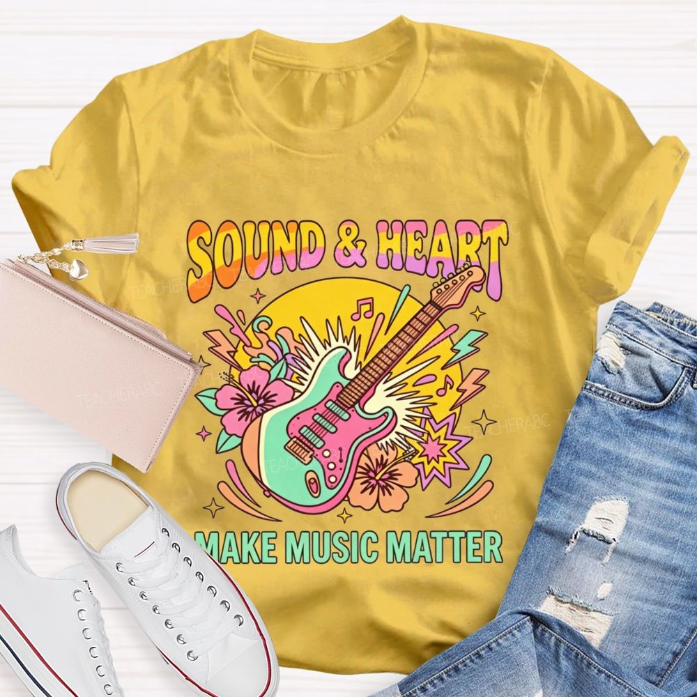Sound And Heart Make Music Matter Music Teacher T-shirt