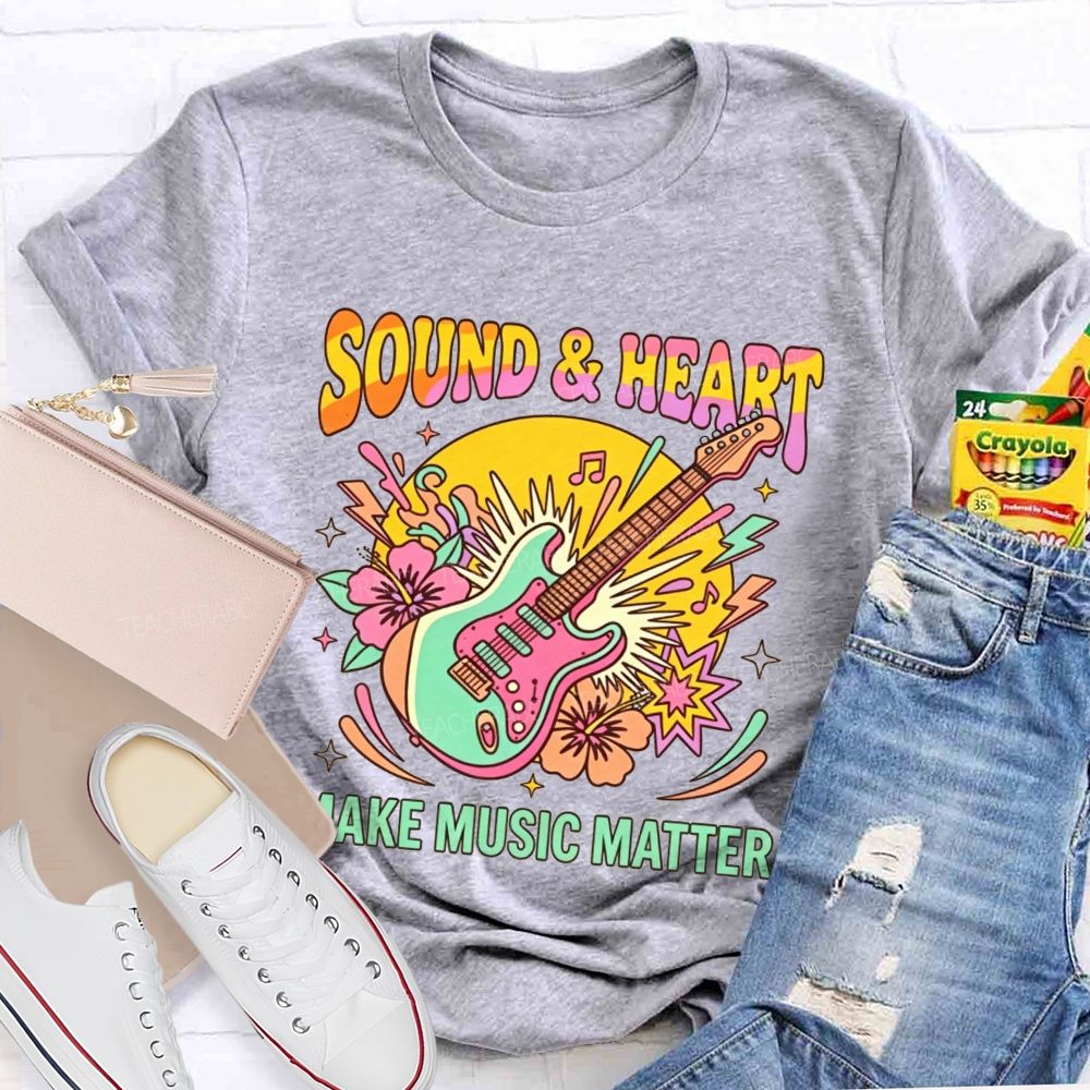 Sound And Heart Make Music Matter Music Teacher T-shirt