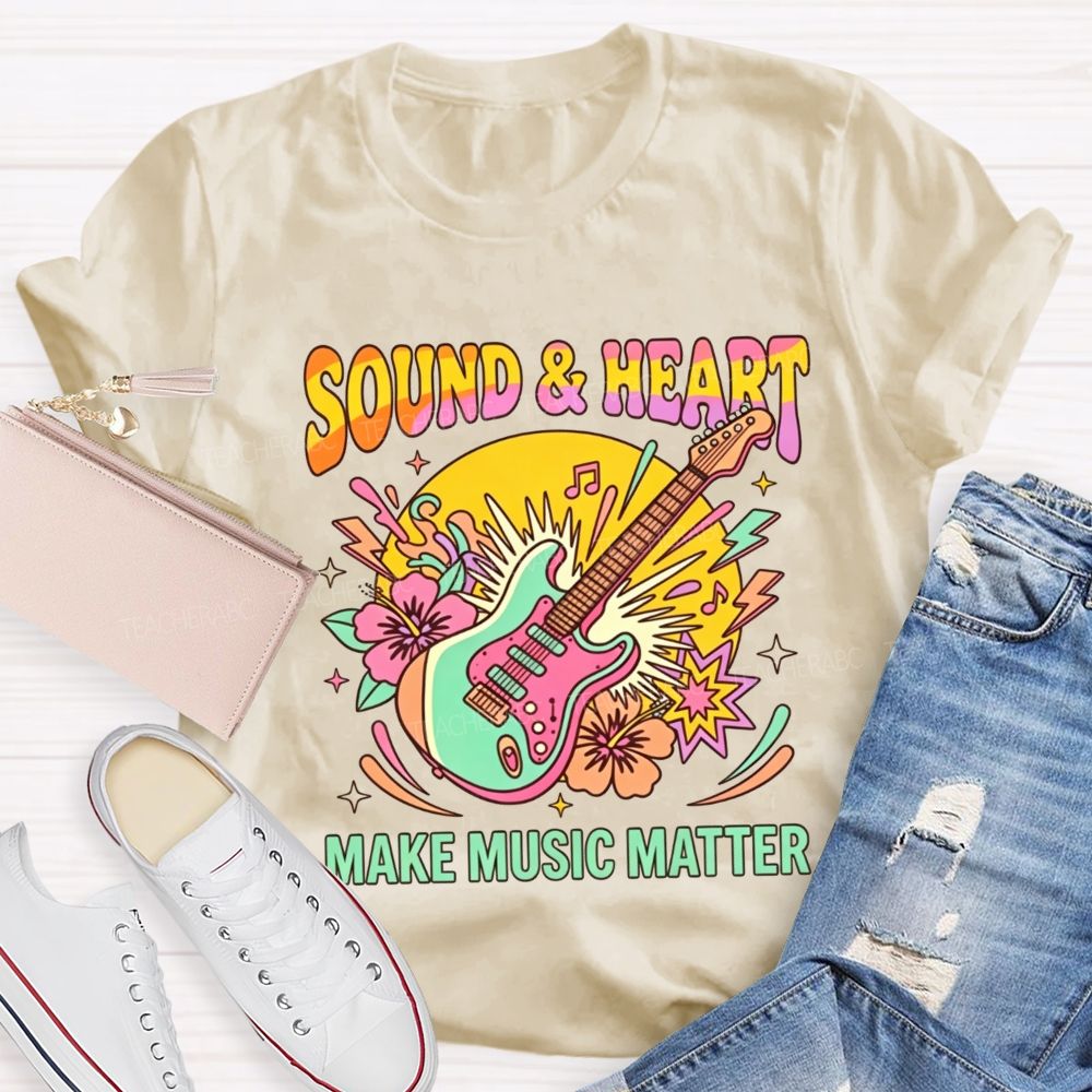 Sound And Heart Make Music Matter Music Teacher T-shirt