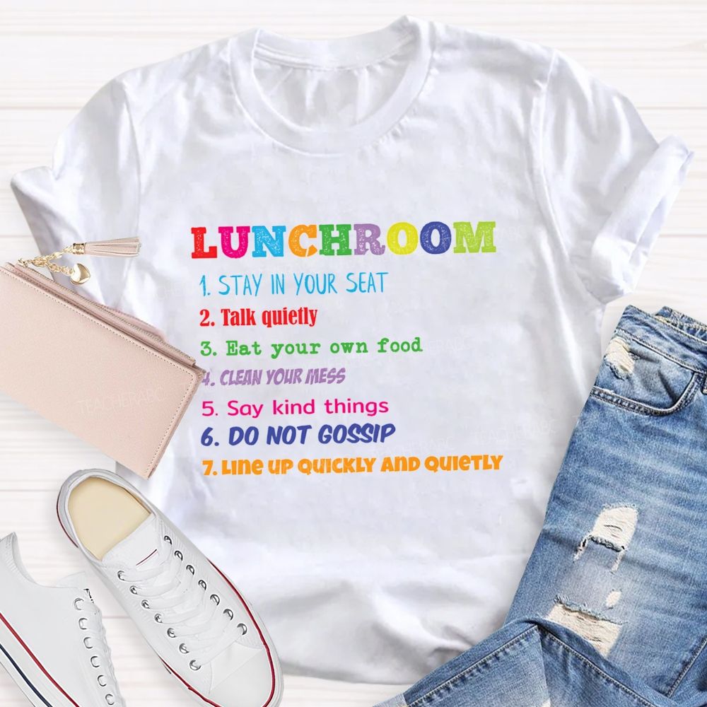 Lunchroom Rules Stay In Your Seat Talk Quietly Eat Your Own Food T-shirt