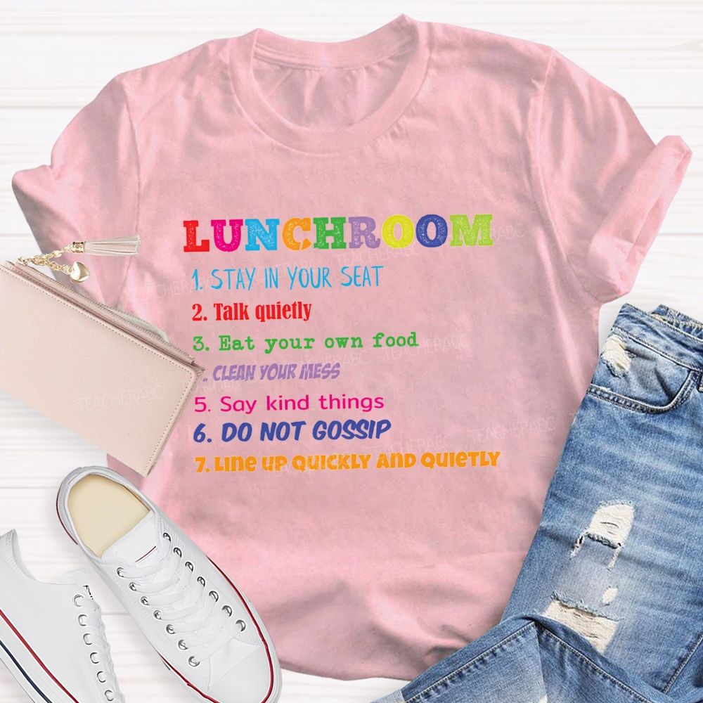 Lunchroom Rules Stay In Your Seat Talk Quietly Eat Your Own Food T-shirt