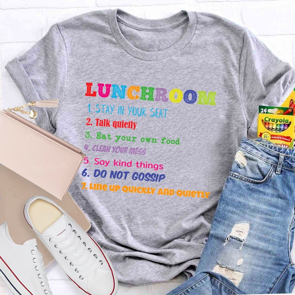 Lunchroom Rules Stay In Your Seat Talk Quietly Eat Your Own Food T-shirt