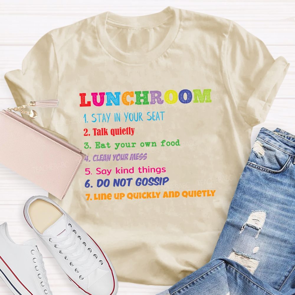 Lunchroom Rules Stay In Your Seat Talk Quietly Eat Your Own Food T-shirt