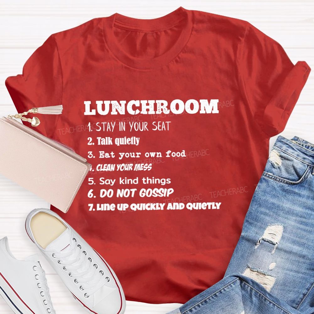 Lunchroom Rules Stay In Your Seat Talk Quietly Eat Your Own Food T-shirt