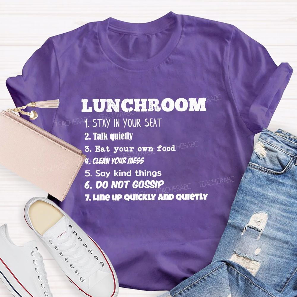 Lunchroom Rules Stay In Your Seat Talk Quietly Eat Your Own Food T-shirt