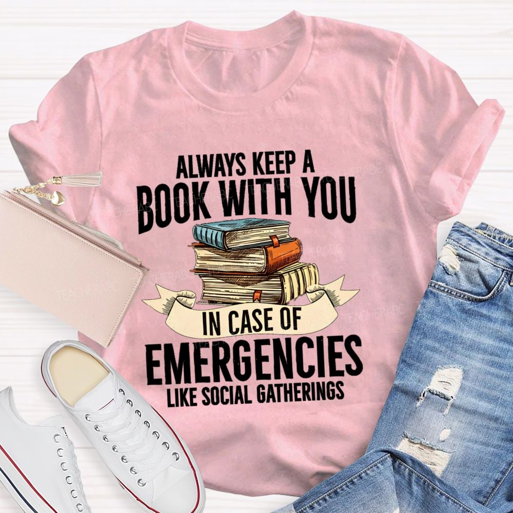 Always Keep A Book With You In Case Of Emergencies Like Social Gatherings Teacher T-shirt