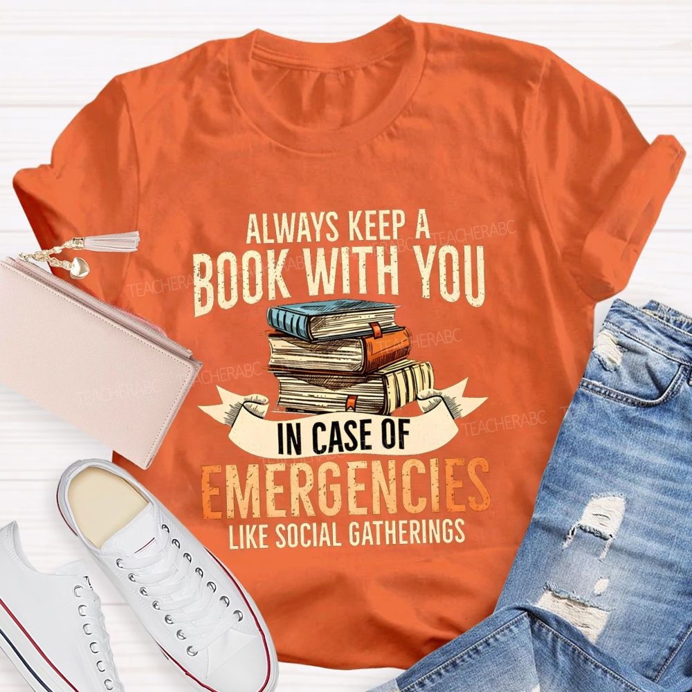 Always Keep A Book With You In Case Of Emergencies Like Social Gatherings Teacher T-shirt