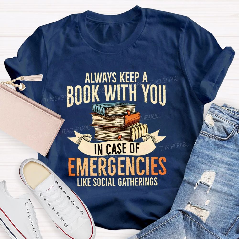 Always Keep A Book With You In Case Of Emergencies Like Social Gatherings Teacher T-shirt