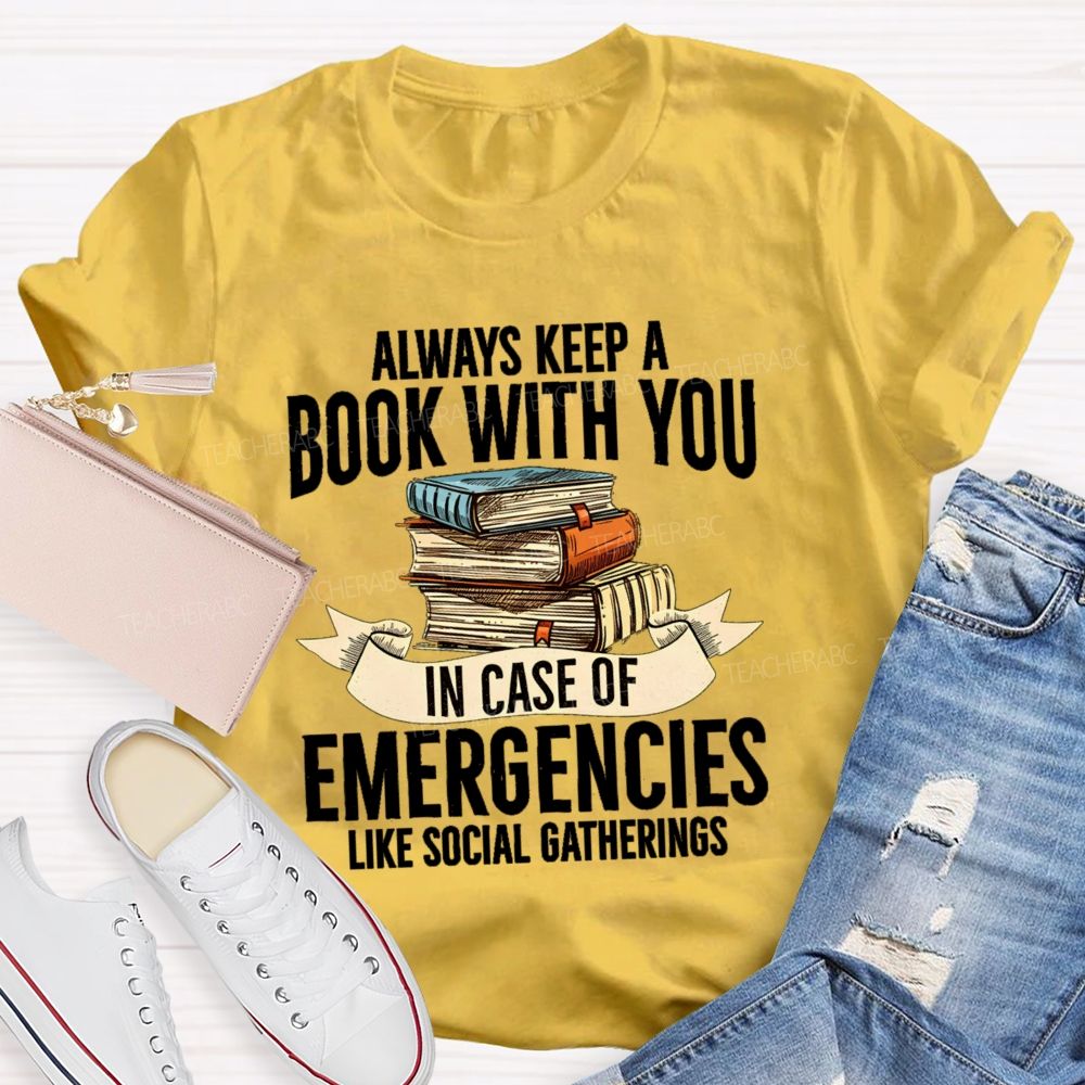 Always Keep A Book With You In Case Of Emergencies Like Social Gatherings Teacher T-shirt