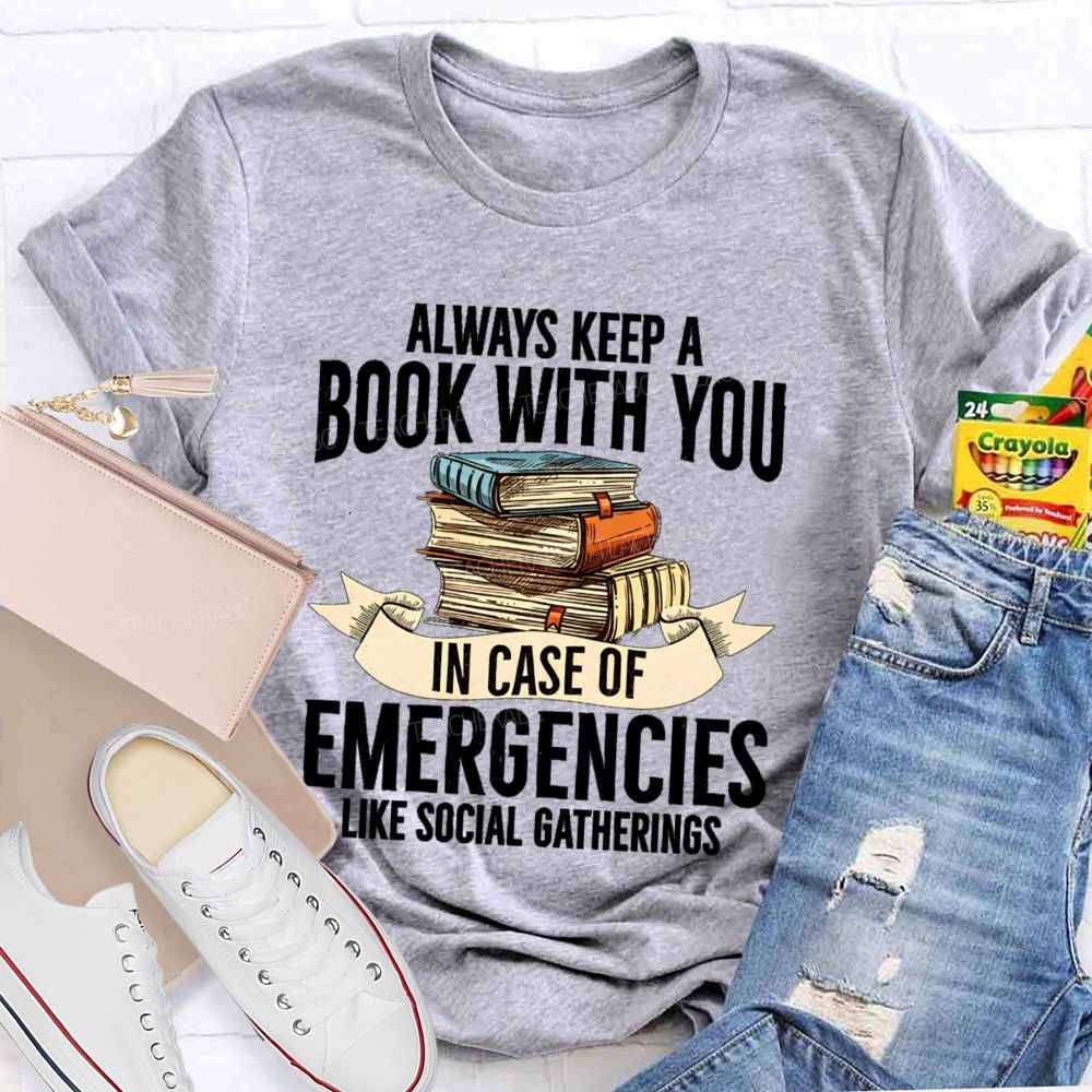 Always Keep A Book With You In Case Of Emergencies Like Social Gatherings Teacher T-shirt
