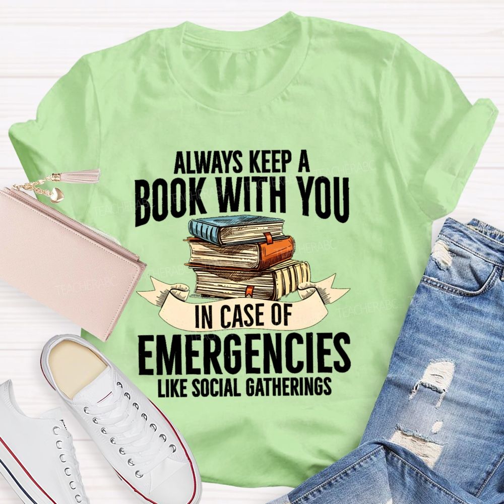 Always Keep A Book With You In Case Of Emergencies Like Social Gatherings Teacher T-shirt
