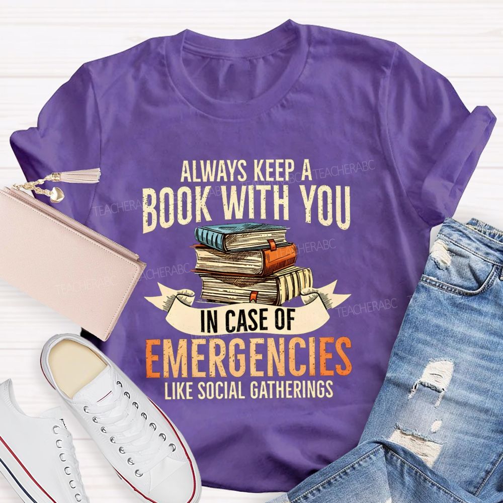 Always Keep A Book With You In Case Of Emergencies Like Social Gatherings Teacher T-shirt