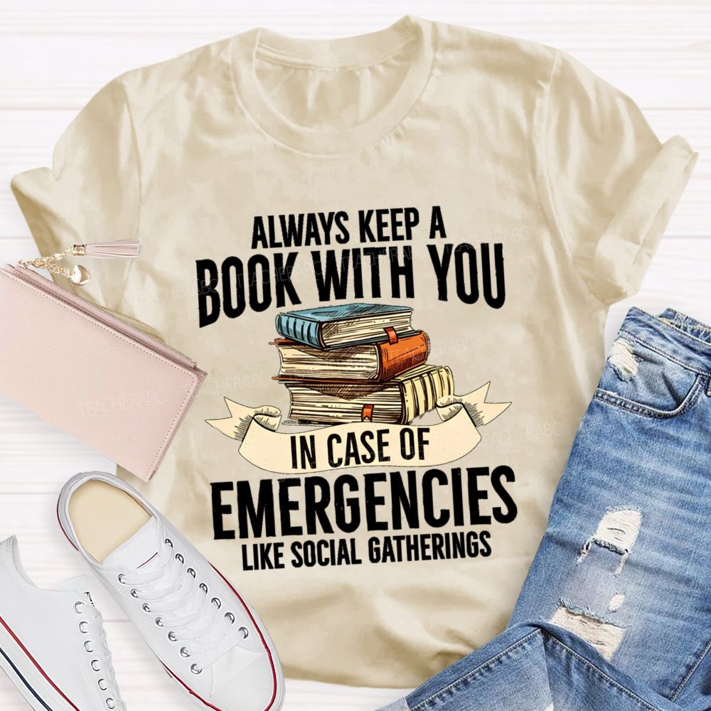 Always Keep A Book With You In Case Of Emergencies Like Social Gatherings Teacher T-shirt