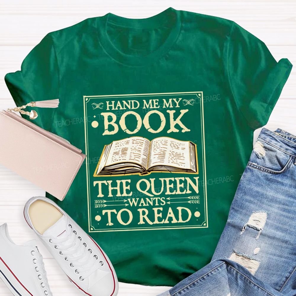 Hand Me My Book The Queen Wants To Read Teacher T-shirt