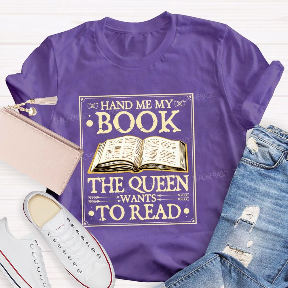 Hand Me My Book The Queen Wants To Read Teacher T-shirt