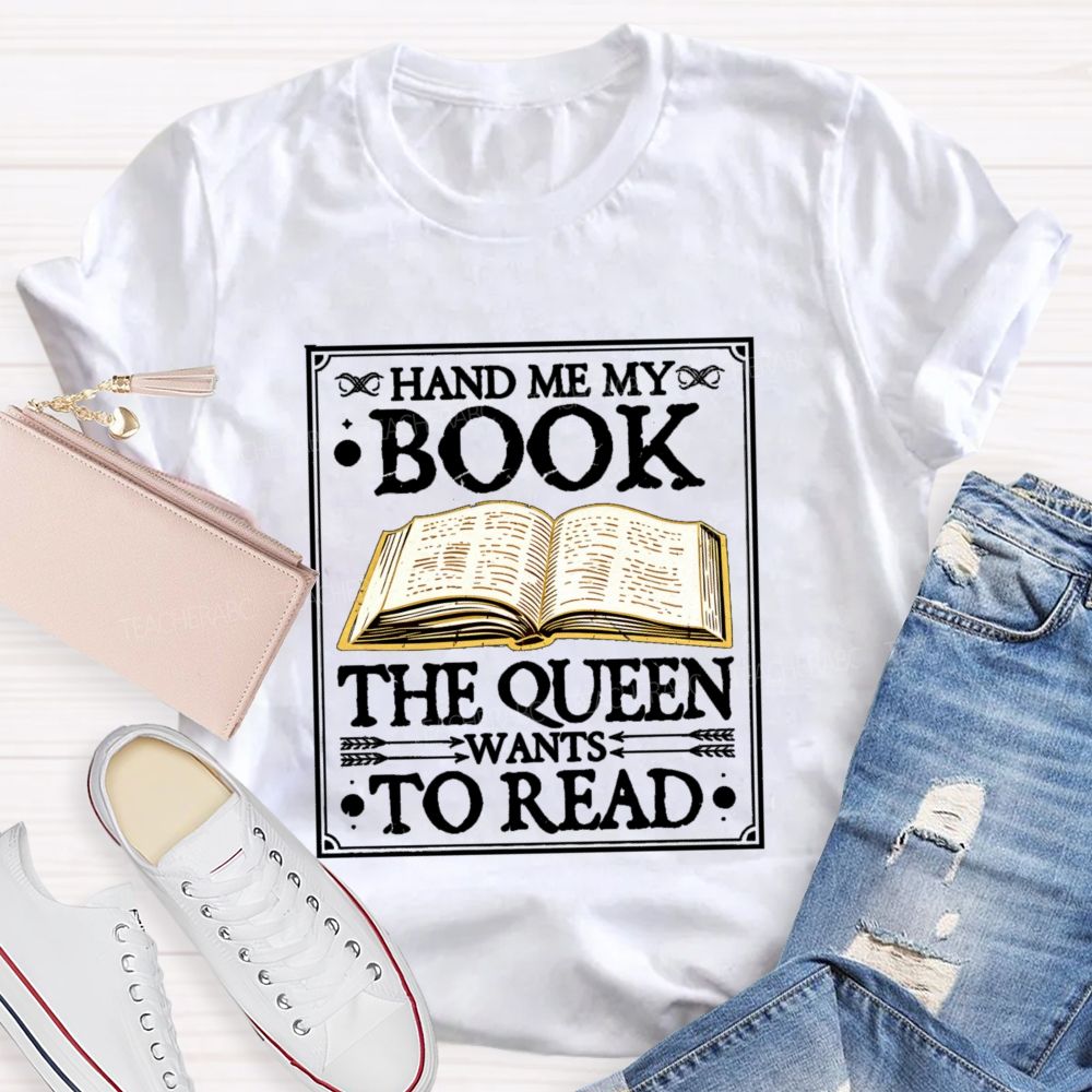 Hand Me My Book The Queen Wants To Read Teacher T-shirt