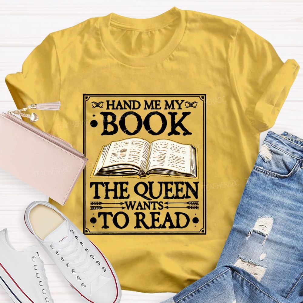 Hand Me My Book The Queen Wants To Read Teacher T-shirt