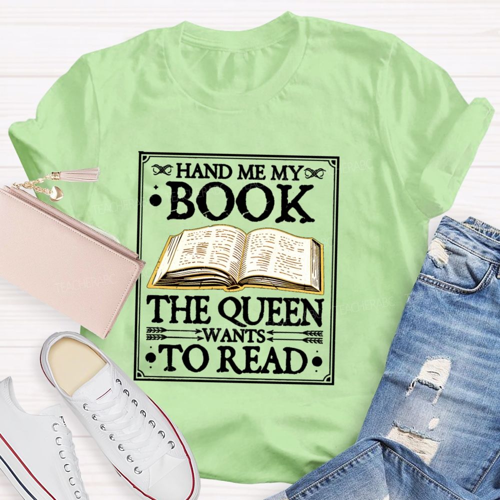 Hand Me My Book The Queen Wants To Read Teacher T-shirt