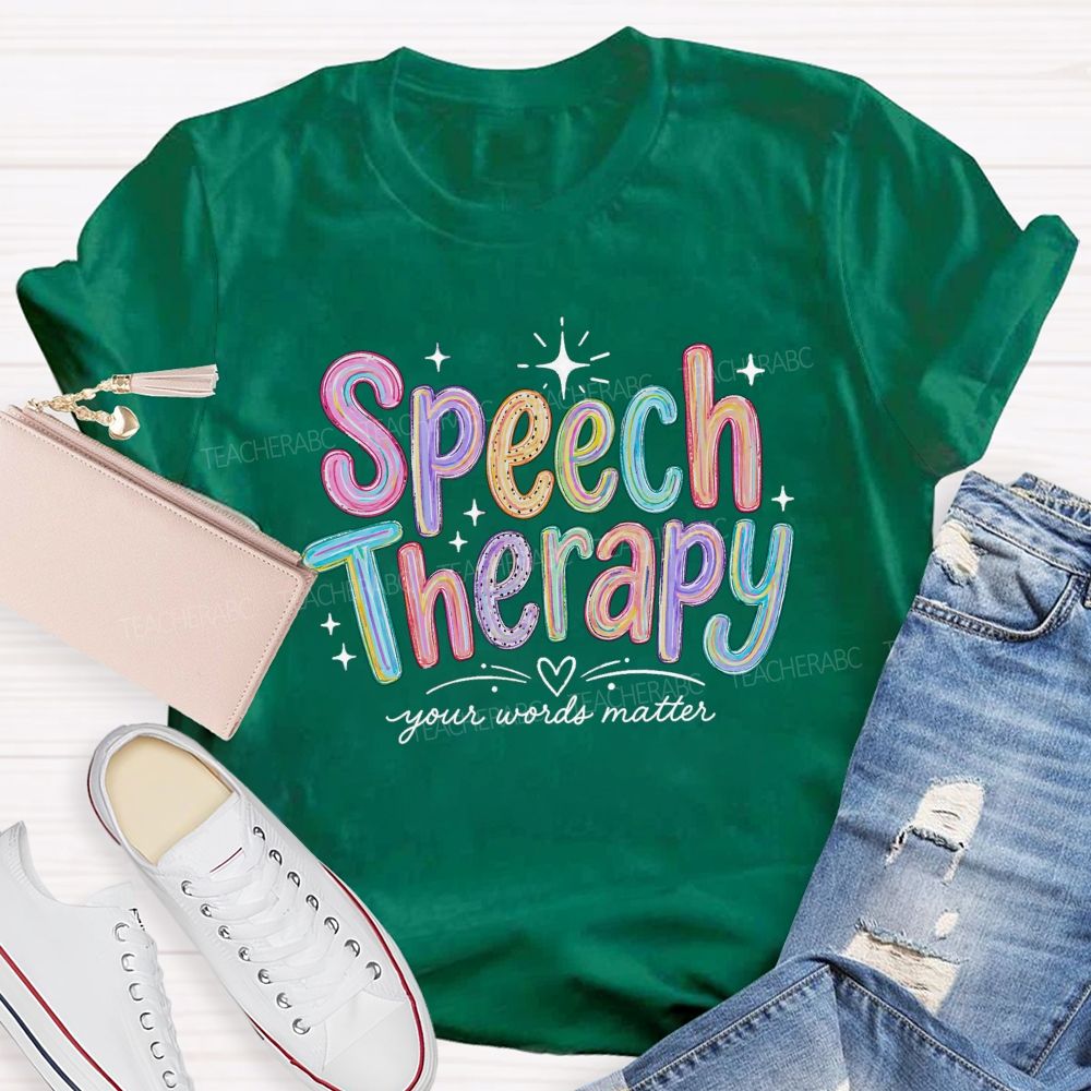 Speech Therapy Your Words Matter Teacher T-shirt