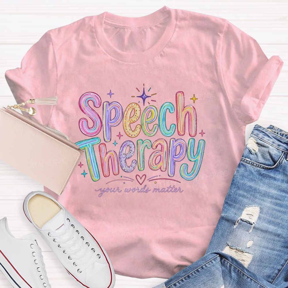 Speech Therapy Your Words Matter Teacher T-shirt