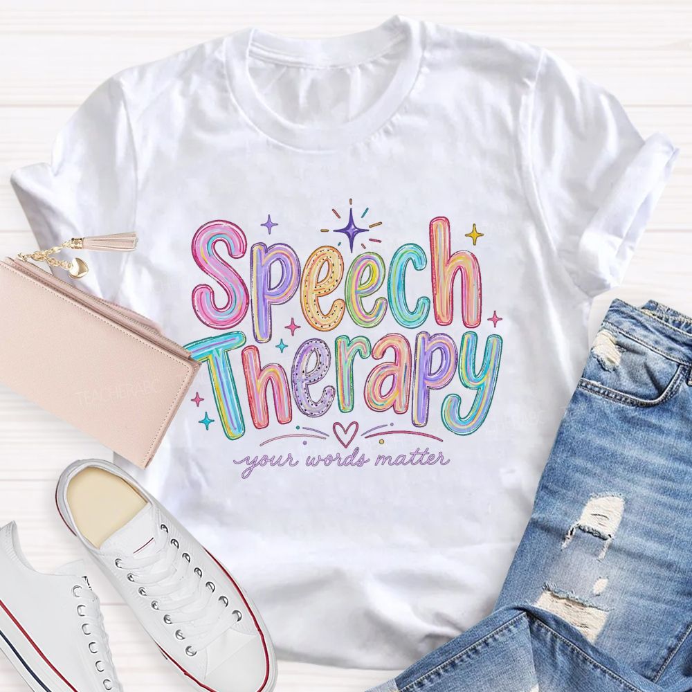 Speech Therapy Your Words Matter Teacher T-shirt