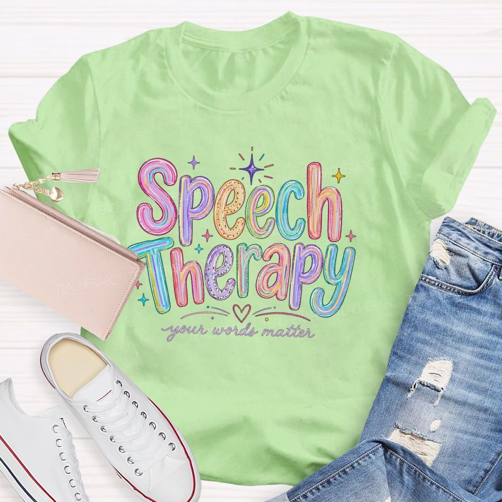 Speech Therapy Your Words Matter Teacher T-shirt