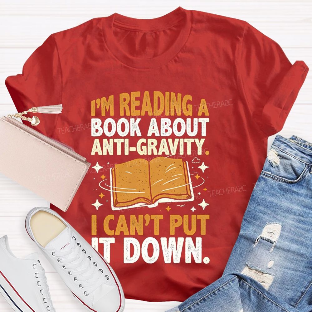 I'M Reading A Book About Anti‑Gravity I Can'T Put It Down Teacher T-shirt