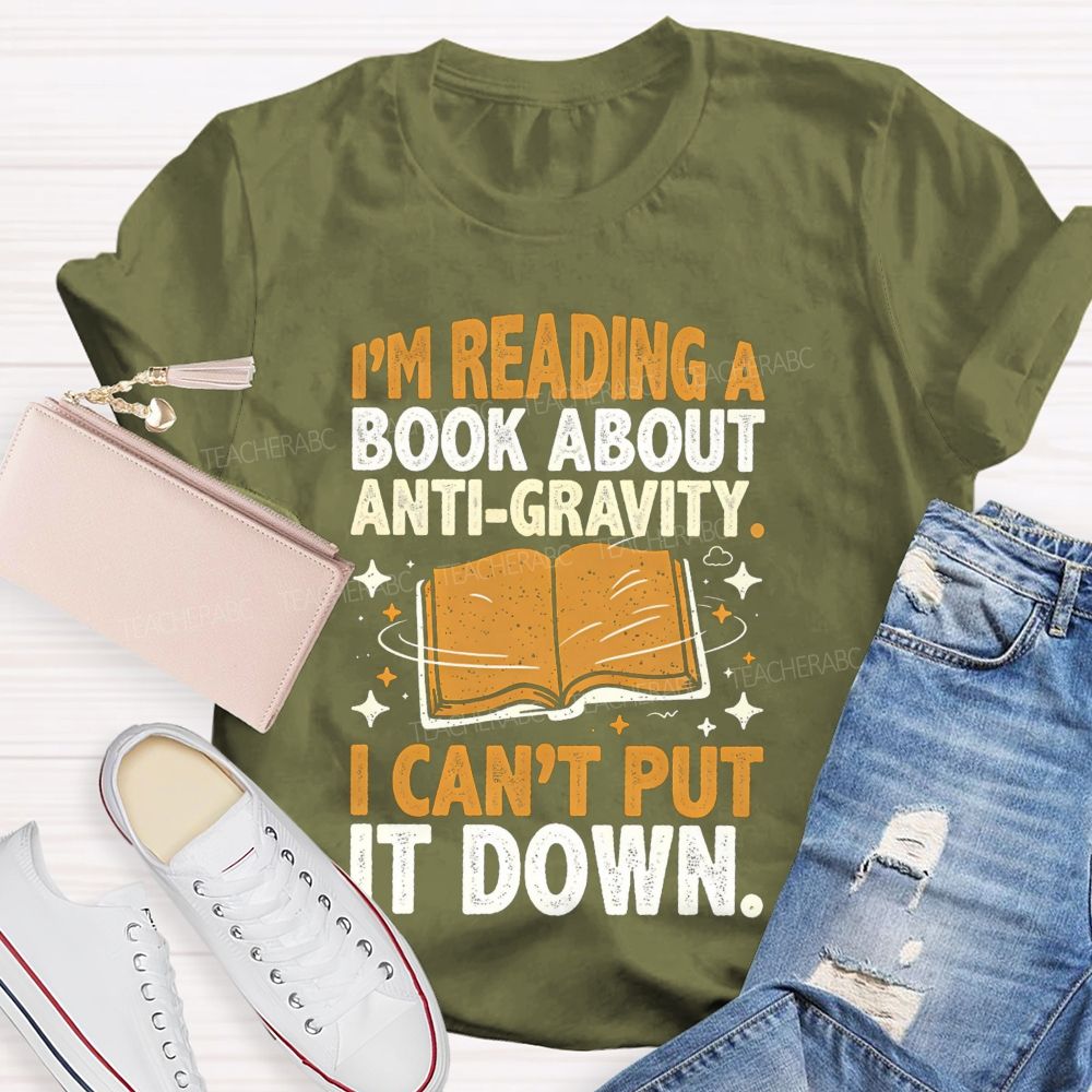I'M Reading A Book About Anti‑Gravity I Can'T Put It Down Teacher T-shirt