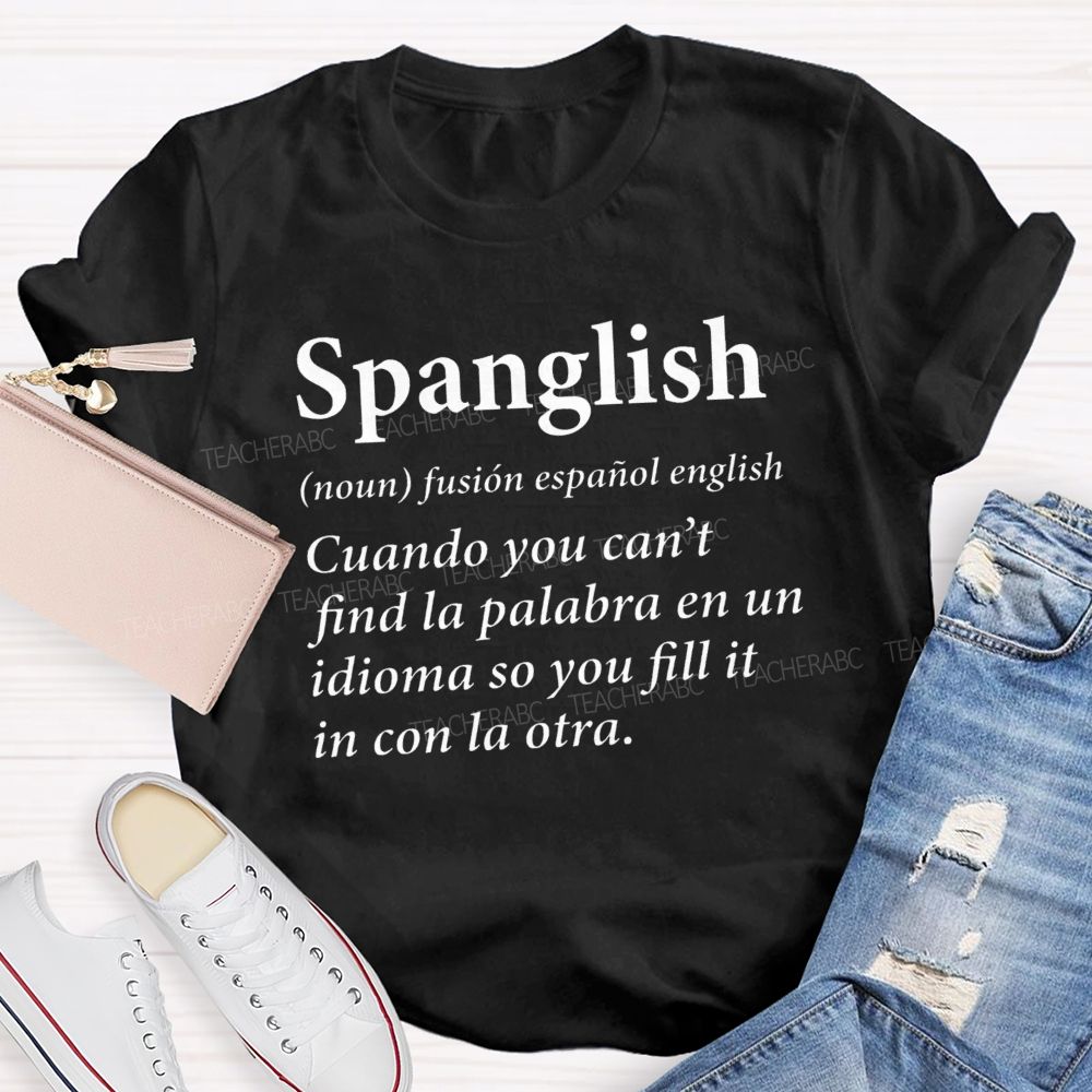 Spanglish Find La Palabra En Un Idioma So You Fill It In Con La Otra Teacher T-shirt