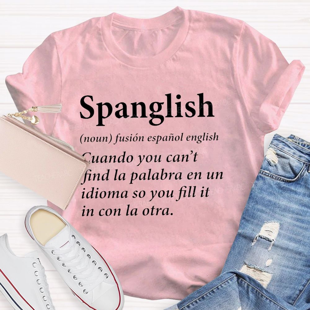 Spanglish Find La Palabra En Un Idioma So You Fill It In Con La Otra Teacher T-shirt