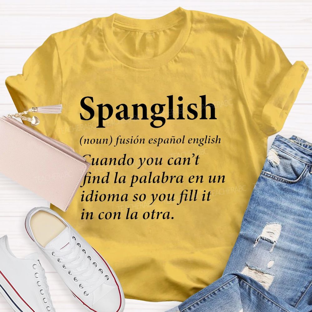 Spanglish Find La Palabra En Un Idioma So You Fill It In Con La Otra Teacher T-shirt