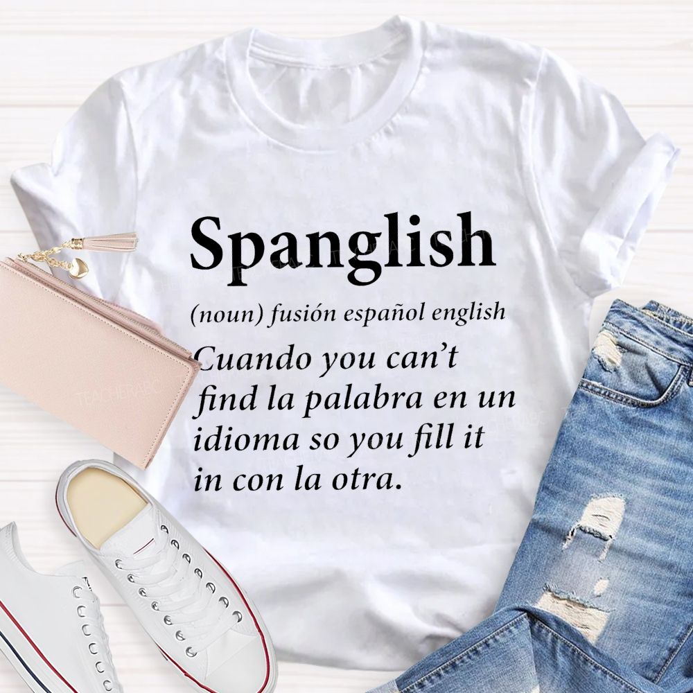 Spanglish Find La Palabra En Un Idioma So You Fill It In Con La Otra Teacher T-shirt