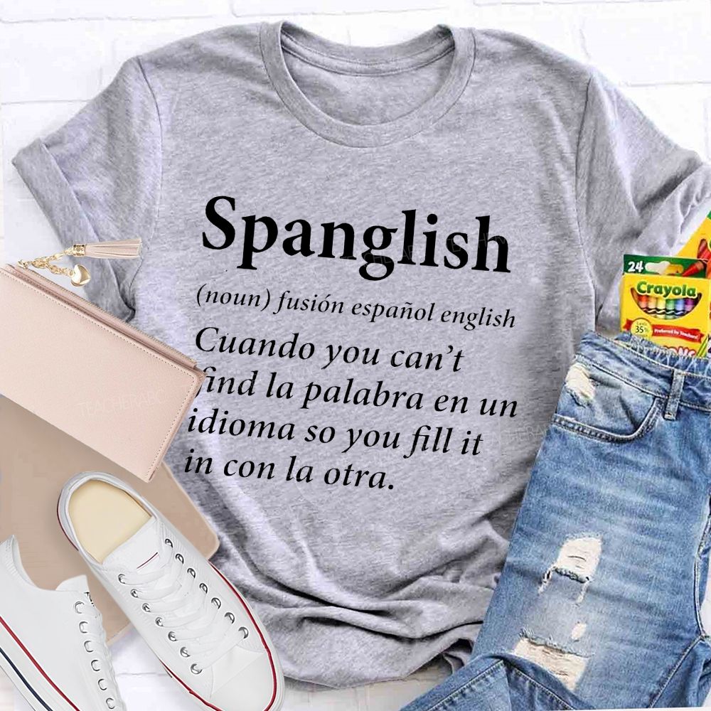 Spanglish Find La Palabra En Un Idioma So You Fill It In Con La Otra Teacher T-shirt