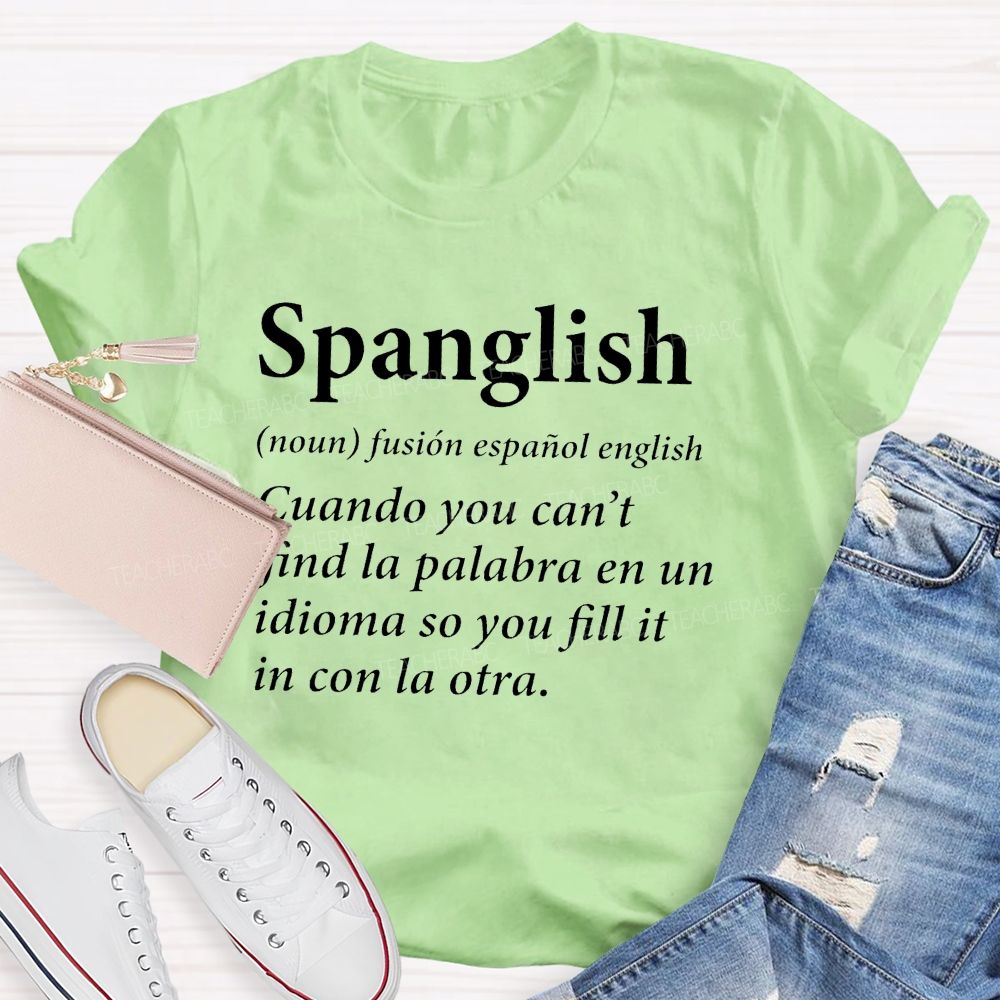 Spanglish Find La Palabra En Un Idioma So You Fill It In Con La Otra Teacher T-shirt